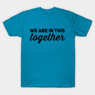 We are in this together T-Shirt